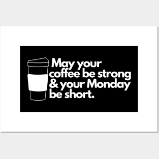 May your coffee be strong and your Monday be short. Posters and Art